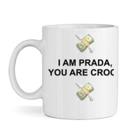 I AM PRADA YOU ARE CROCS Mug