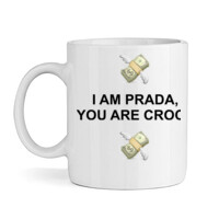 I AM PRADA YOU ARE CROCS Mug