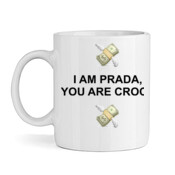 I AM PRADA YOU ARE CROCS Mug
